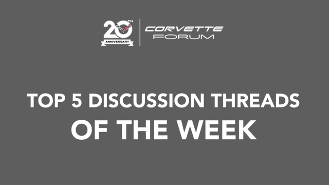 Top 5 Corvette Forum Discussion Threads of the Week
